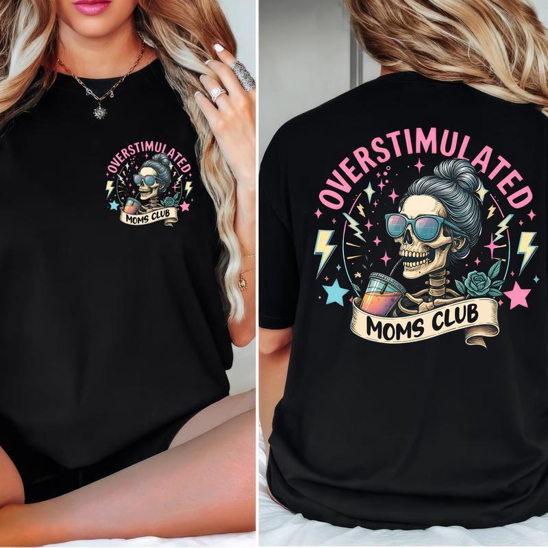 Overstimulated Moms Clubs 2 sided Shirt, Skeleton Mama Shirt, Mom Shirt, Funny Mama, Mother Day Gift   Shirt full size Cotton Top graphic tee