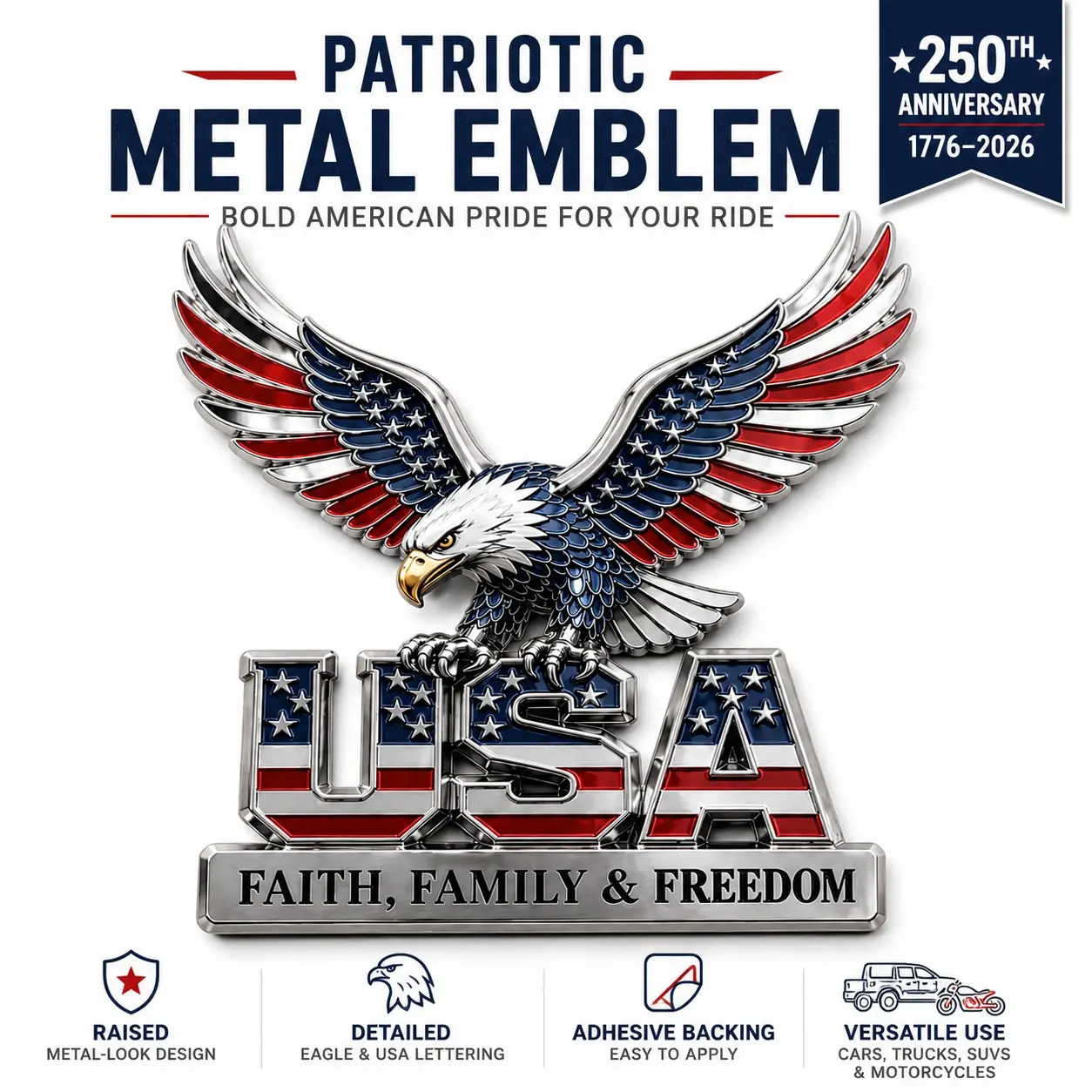 Patriotic Metal Car Emblem, USA Faith Family Freedom Metal Emblem, 250th Anniversary Eagle and Flag Design, Raised Chrome-Look Badge with Full Adhesive Backing for Cars, Trucks, SUVs and Motorcycles