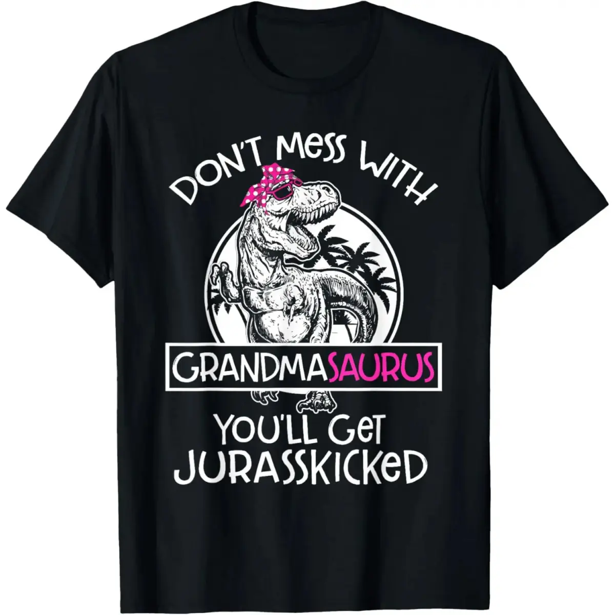 Cotton Unisex Dont Mess With Grandmasaurus Youll Get Jurasskicked Grandma T-Shirt