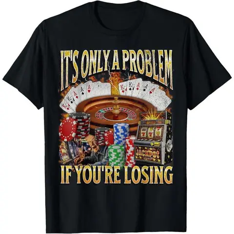 Men's gifts funny graphic Casual Cotton shortsleeve T-Shirt Only A Problem If You're Losing Funny Gambling T-Shirt Fabric Menswear