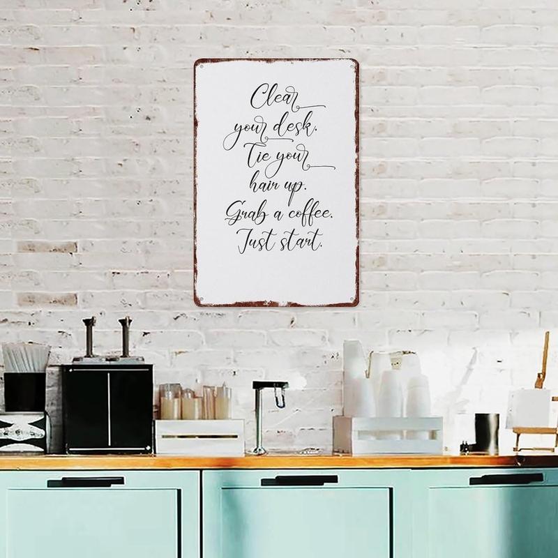 Clear Your Desk Tie Your Hair Up Grab A Coffee Just Start Poster Interesting Metal Tin Sign Suitable For Home Bedroom Bar Office Wall Decoration Size 12x8 Inches