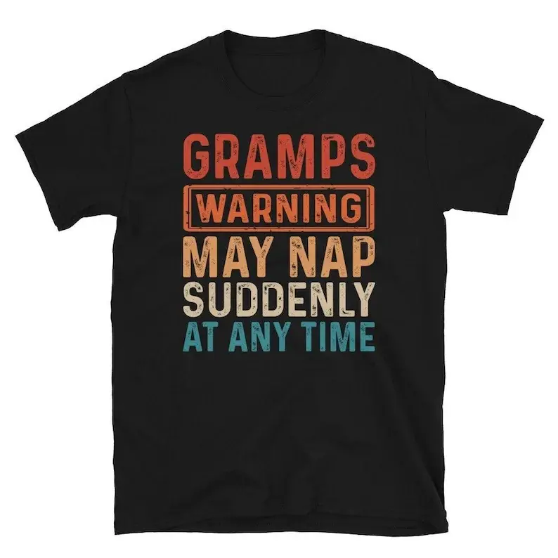 Fun Gramps shirt |   Gramps Warning May Nap Suddenly At A Time T-Shirt |   Fun Father's Day T-Shirt |   Gifts for Dad or Grandpa Tshirt