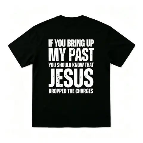 If You Bring Up My Past You Should Know That Jesus Dropped the Charges Tee Cotton Casual Street Style Crew Neck Short Sleeve T-Shirt Top for Unisex