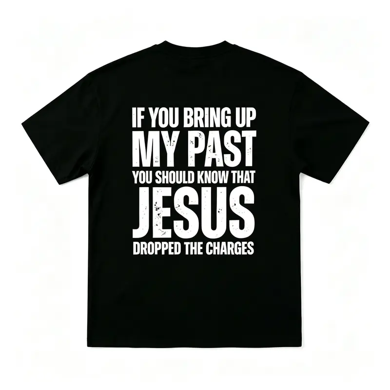 If You Bring Up My Past You Should Know That Jesus Dropped the Charges Tee Cotton Casual Street Style Crew Neck Short Sleeve T-Shirt Top for Unisex