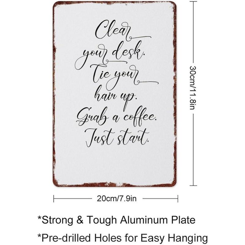 Clear Your Desk Tie Your Hair Up Grab A Coffee Just Start Poster Interesting Metal Tin Sign Suitable For Home Bedroom Bar Office Wall Decoration Size 12x8 Inches
