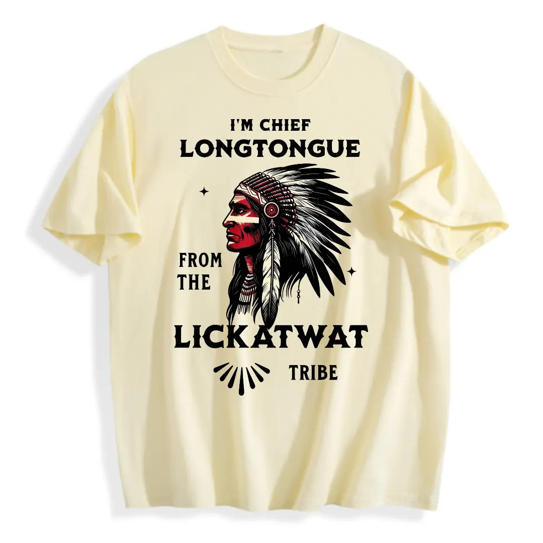 I’m Chief Longtongue From The Lickatwat Tribe T-Shirt, Funny Indigenous Native American Humor Shirt, Satirical Indian Chief Graphic Tee, Playful Meme Quote Design, Bold Statement Apparel For Men And Women,100% Cotton Unisex Oversized  Tshirt (S-5XL) ﻿