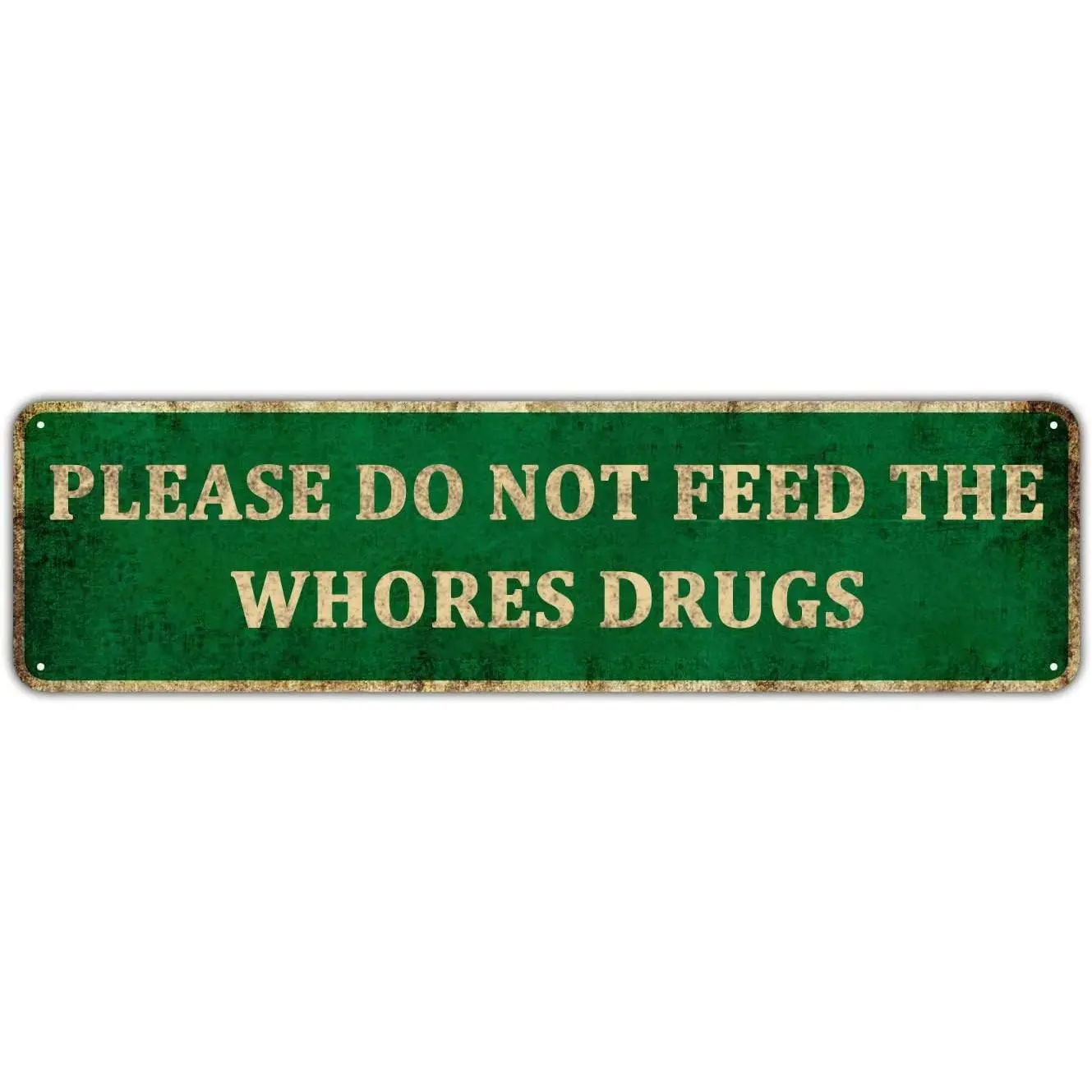 Please Do Not Feed The Whores Drugs 4x16 Funny Tin Sign Gag Gift Prank Home Bar Garage Pub College Dorm Decor Wall Art Novelty