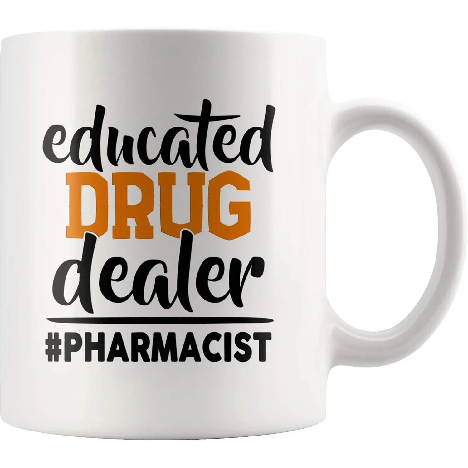 Educated  Dealer Pharmacist Gifts Mug 11oz White |  Student Physician   Professional Gifts Ceramic Mug Novelty Drinkware