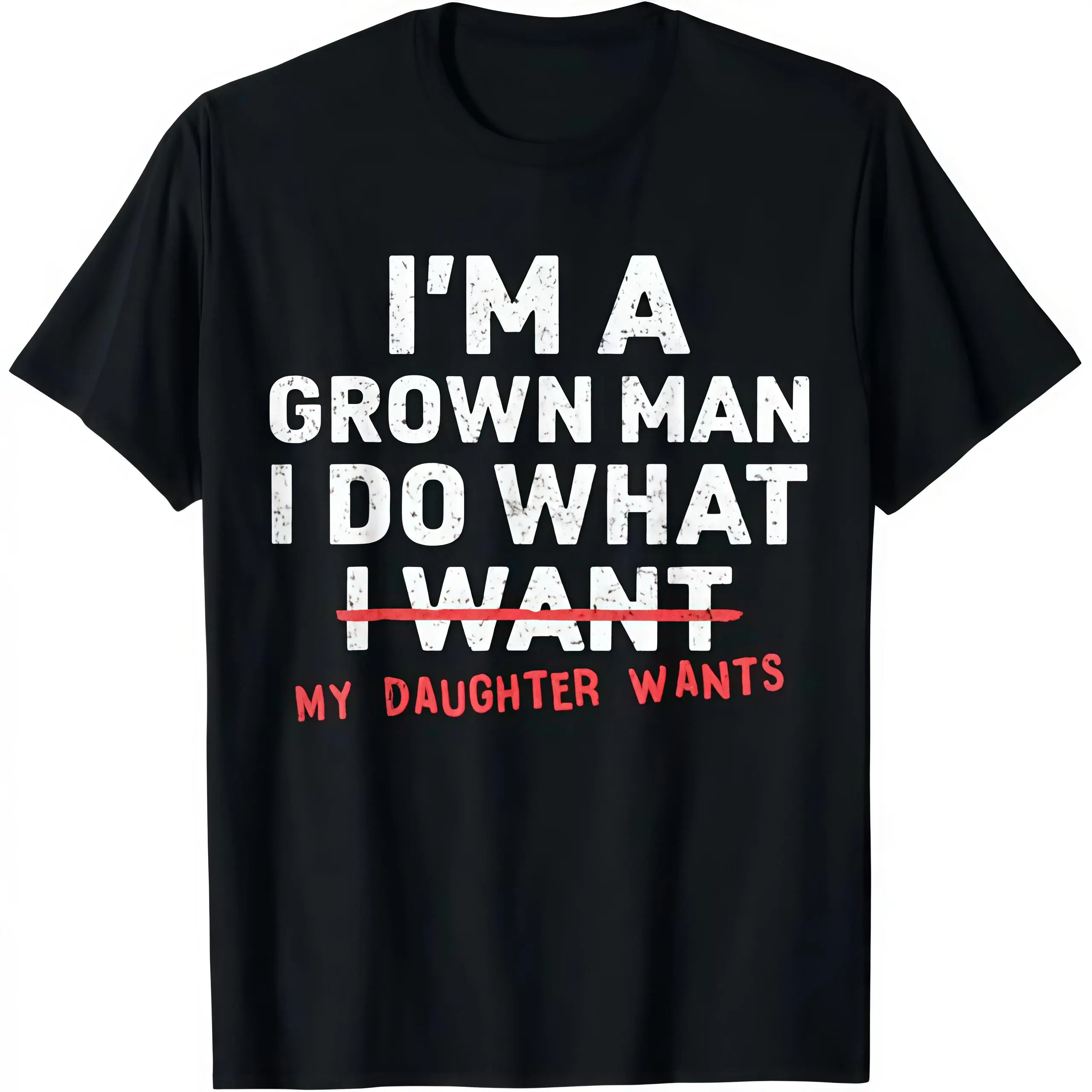 Funny Dad Father I'm A Grown Man I Do What My Daughter Wants T-Shirt