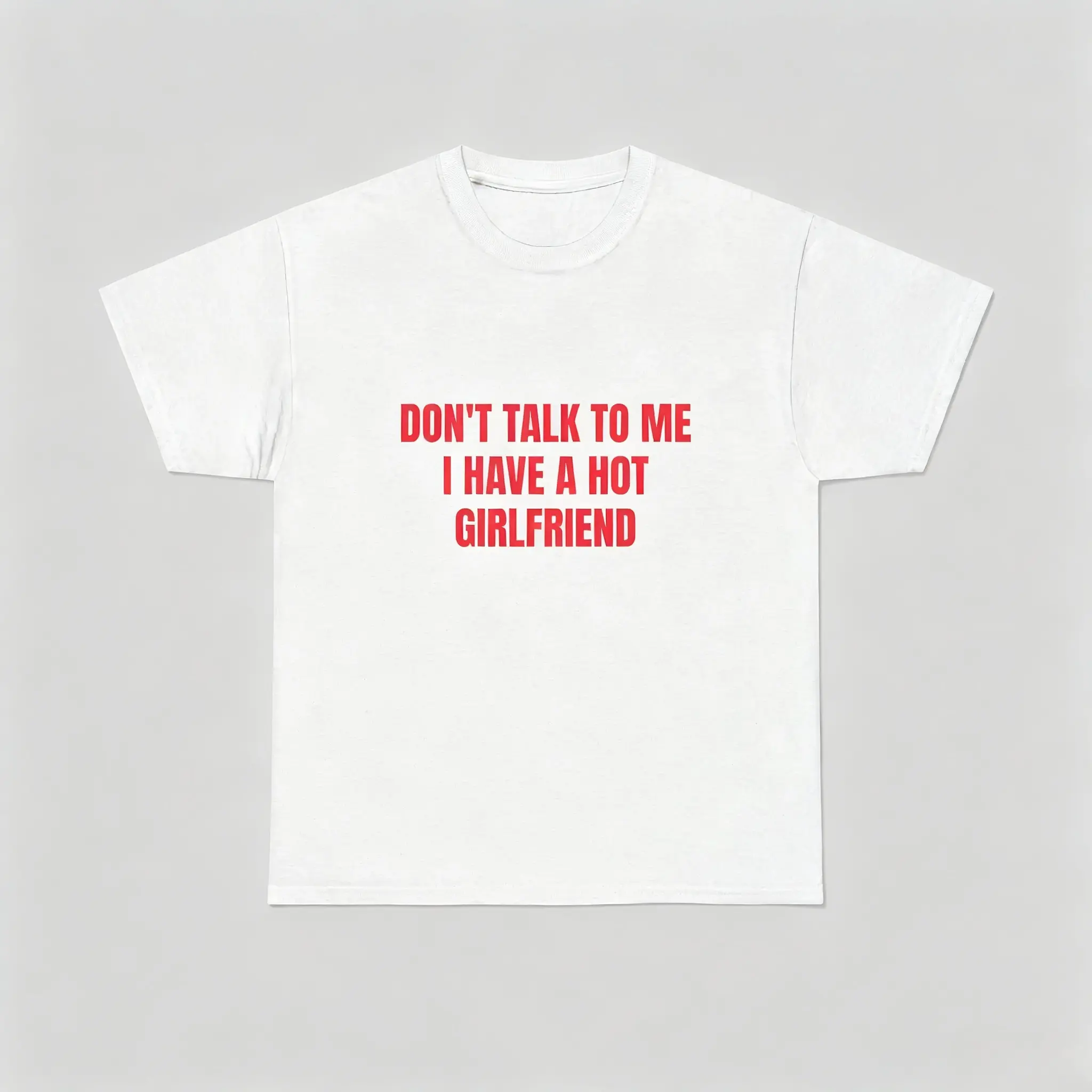 Don't Talk To Me I Have A Hot Girlfriend T-Shirt, Funny Boyfriend Sarcastic Graphic Tee, Novelty Relationship Humor Shirt, Gift For Him