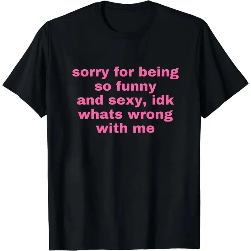 Sorry For Being So Funny And Sexy, Idk What's Wrong With Me Shirt, Joke Tee, Gift Shirt, Funny Meme T-Shirt