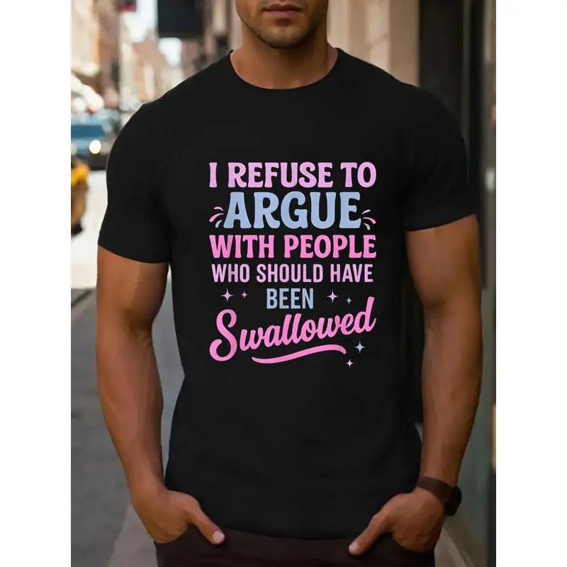 Menswear Short-Sleeve T-Shirt - Humorous Sarcastic "I Refuse To Argue With People Who Should Have Been Swallowed" Bold Statement Top, Black with Pink and Blue Lettering,