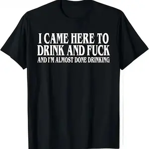 I Came Here To Drink And  And Im Almost Done Drinking Tshirt, Funny Meme Tee, Y2k Parody Shirt, Ironic Gift, Gift for Them menswear
