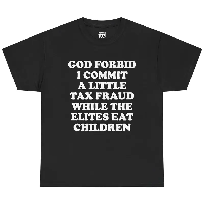 God Forbid I Commit A Little Tax Fraud Shirt - Funny Graphic T-shirt