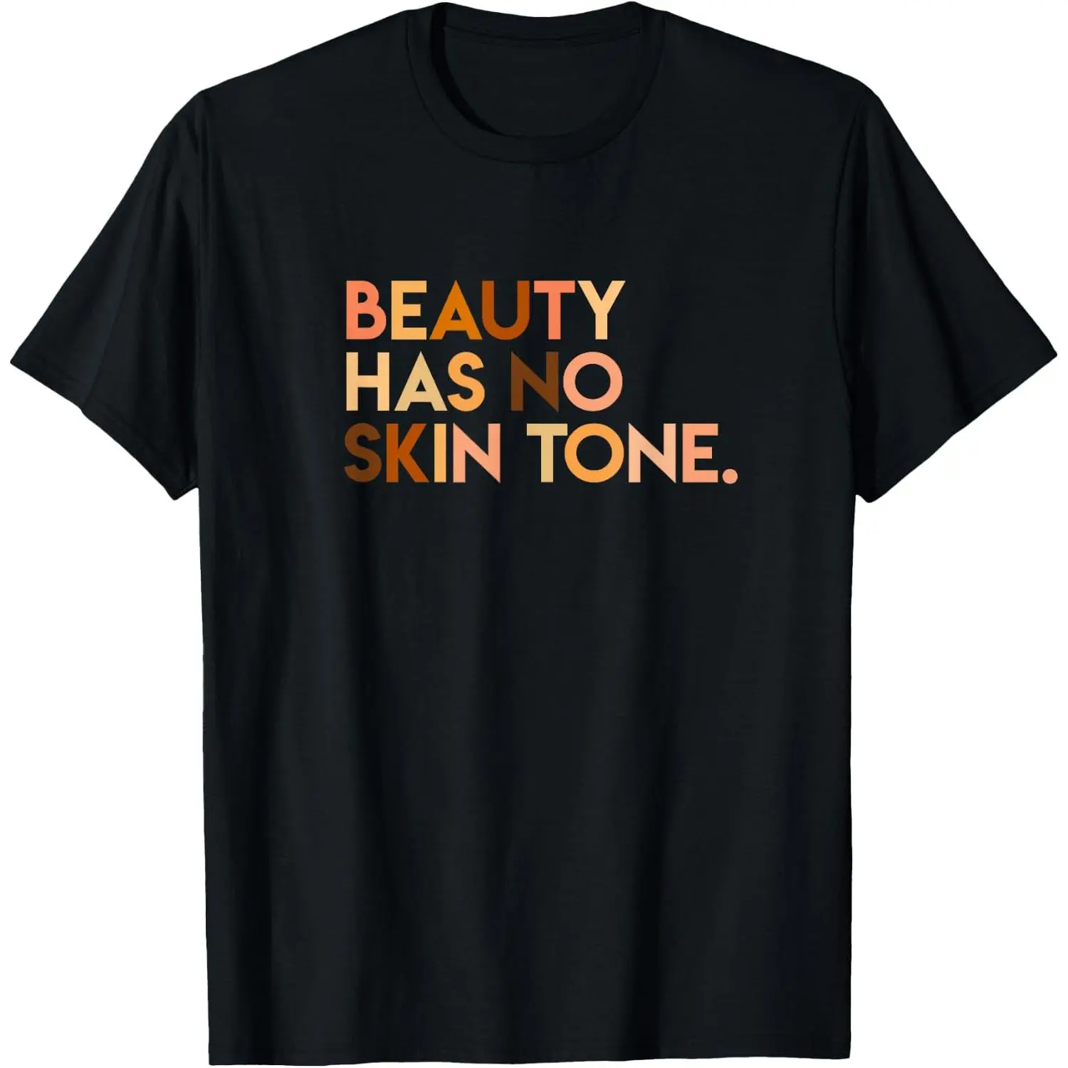 Unisex 100% Cotton Short Sleeve "Beauty Has No Skin Tone" Inspirational Graphic T-Shirt, Melanin Pride Empowerment Tee, Diversity Love Gift Shirt, Soft Comfortable Casual Wear