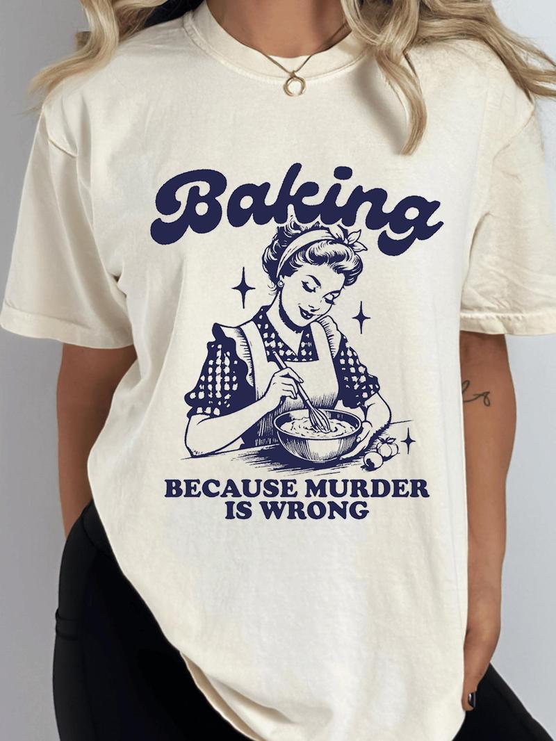 Women's " Baking Because Murder Is Wrong" Slogan Print Round Neck Tee, Back To School Outfits, Fashion Casual Letter Print Half Sleeve T-shirt for Daily Holiday Outdoor Wear, Graphic Tees, Ladies Clothes for Fall, Clothes for Women, Womenswear, Tshirts