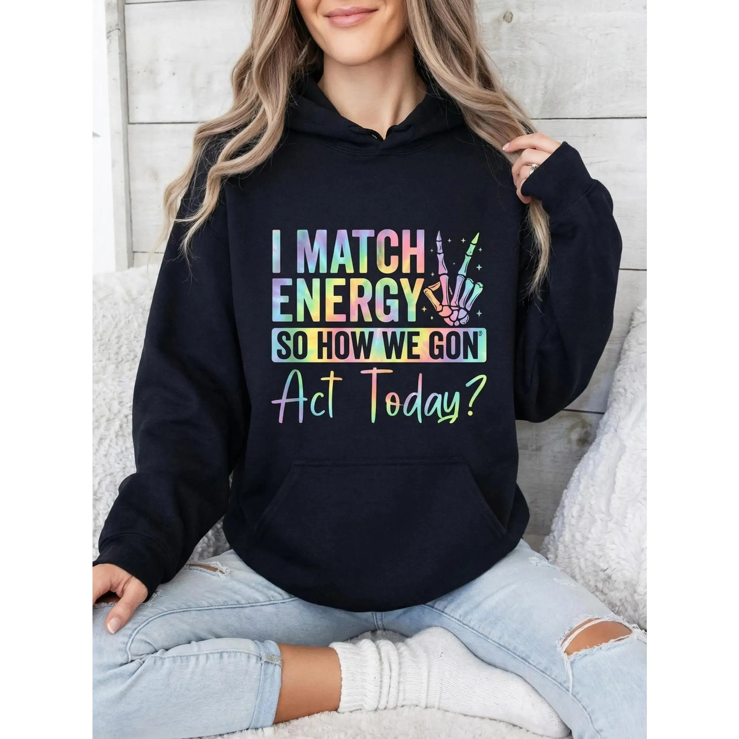 I Match Energy So How We Gon Act Today Hoodie Funny Quote Graphic Pullover Sweatshirt Trendy Streetwear Top Vibrant Typography Design Casual Unisex Hoodie Gift for Men Women