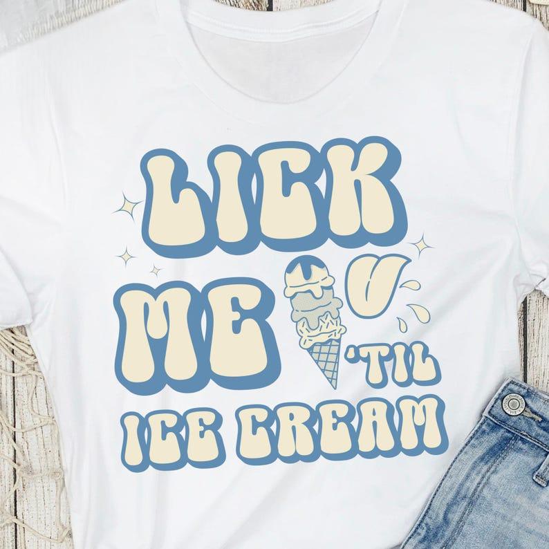 Lick Me 'Til Ice Cream Funny Graphic Tee, Retro Summer Ice Cream Design, Comfortable Unisex Fit, All‑Season Wear