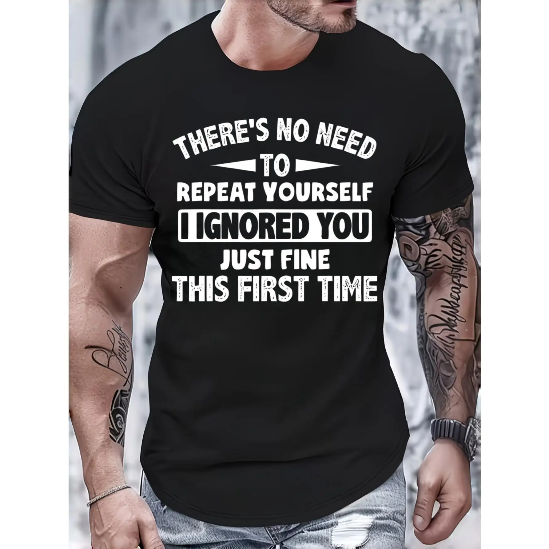 Casual Funny Graphic, Men's T-Shirt, There Is No Need To Repeat Yourself I Ignored You Just Fine This First Time Text Print, Summer Daily Wear, Gift For Boyfriend Husband Male Friend
