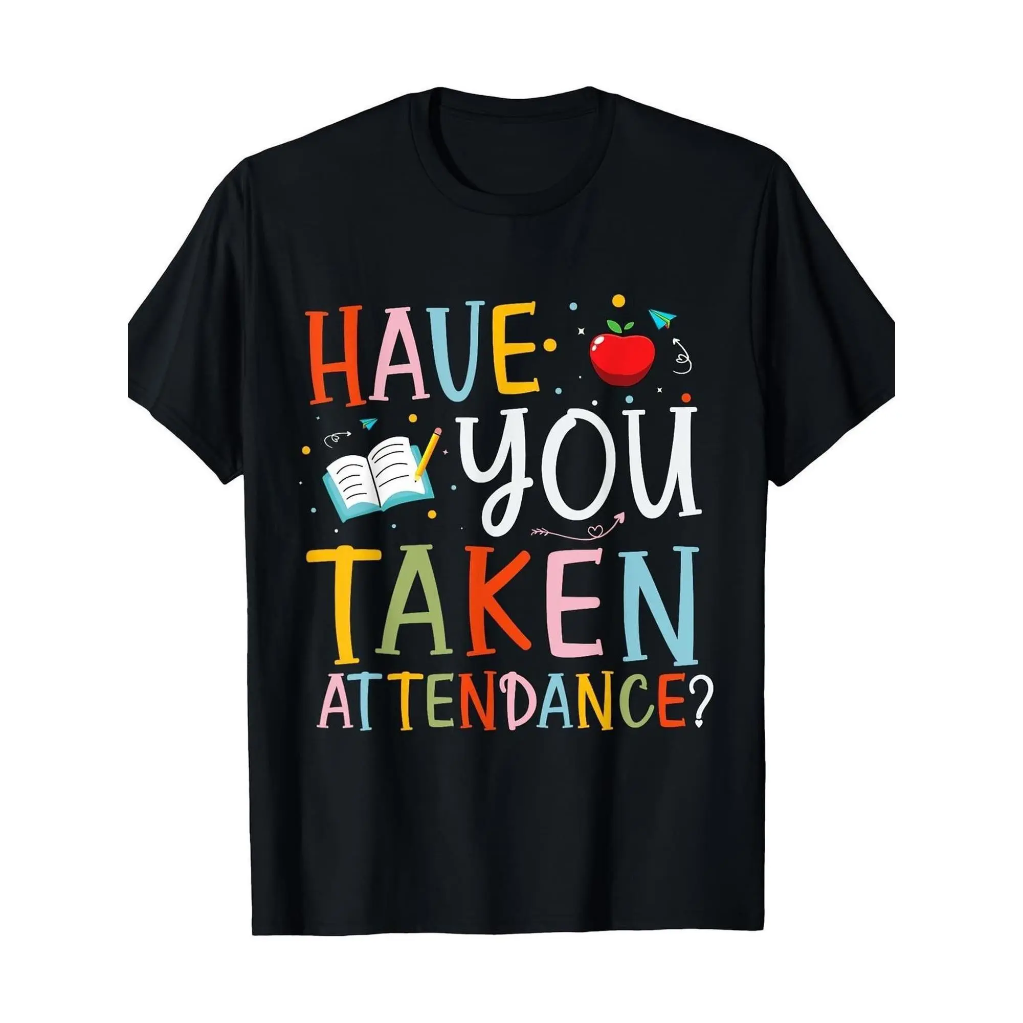 Funny Have You Taken Attendance? Graphic T-Shirt for School Secretaries & Educators |   100% Slim Fit Casual Tee with School Icons, Machine Washable Black, Educational Humor Playful Design, Durable Print, Teacher Shirts