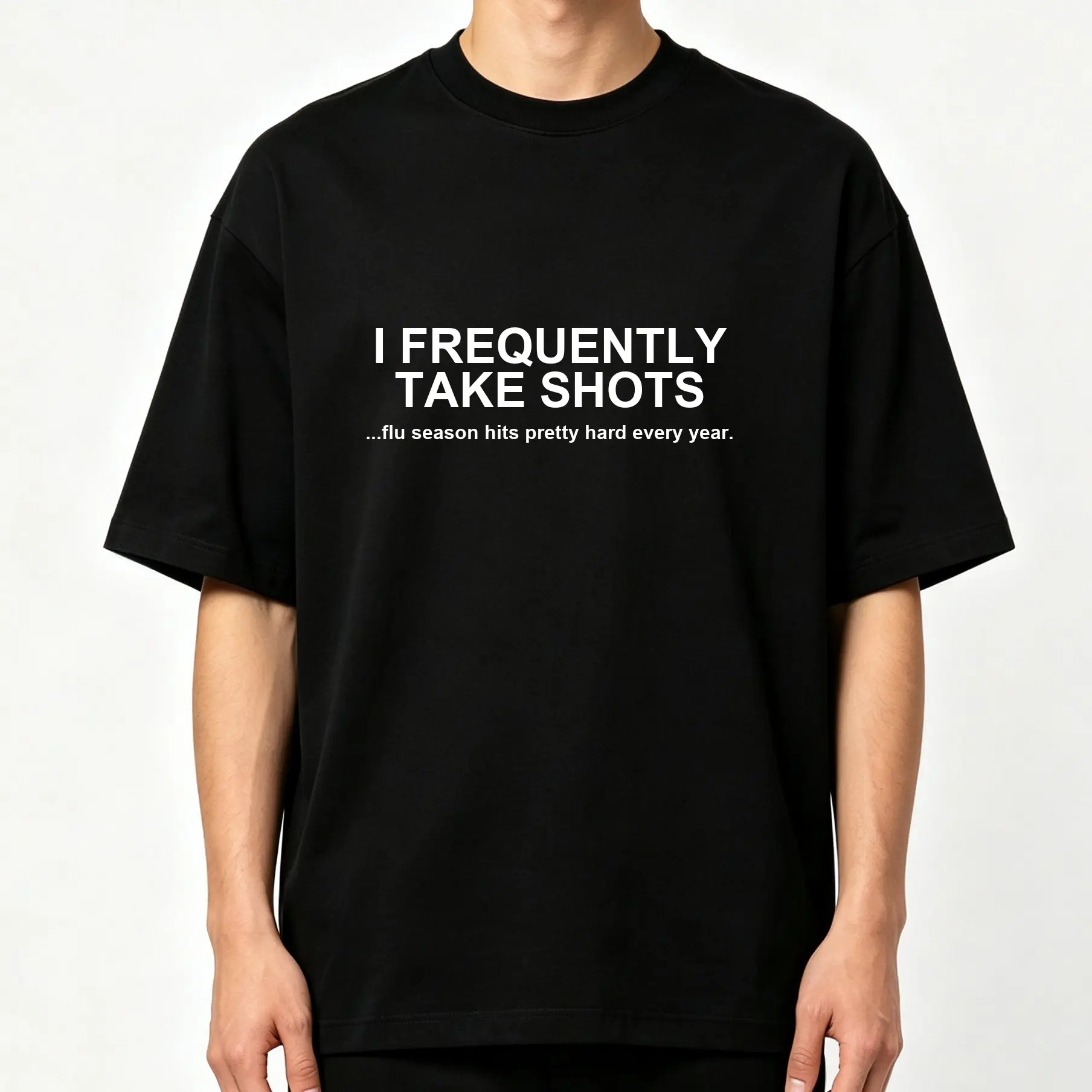 I Frequently Take Shots ...Flu Season Hits Pretty Hard Every Year. Funny Vaccine Double‑Entendre Quote Graphic Print Oversized Crew‑Neck T‑Shirt, Unisex Loose‑Fit Casual Short‑Sleeve Humorous Daily party gift
