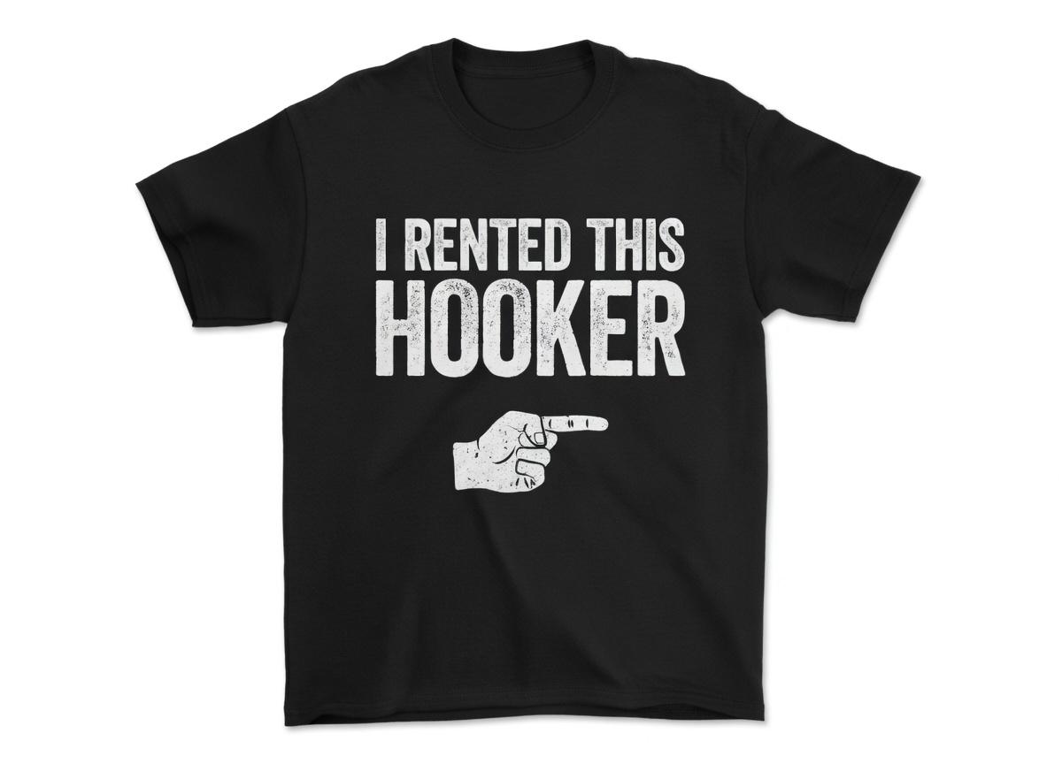 I Rented This Hooker T-Shirt - Funny Men Adult Humor Inapropriate Sarcastic Saying Shirt - Gag Offensive Gift TShirt for Birthday Christmas