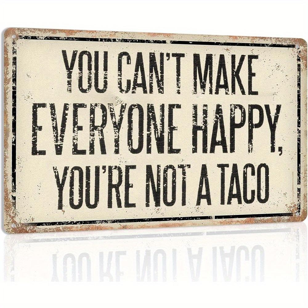 Vintage Metal Sign Youre Not A Taco Funny Office Decor Inspirational Wall Art For Home Bar Kitchen Desk Therapy Room Saying You Cant Make Everyone Happy Charming Tin Sign Decorations Unique Gifts For Women Friendship Birthday