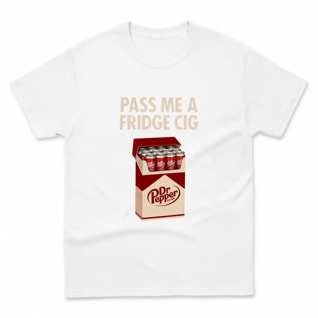 "Pass Me A Fridge Cig" Dr Pepper T-Shirt, Retro Soda Humor Graphic Tee, Quirky Caffeine Addict Apparel, Vintage Pop Culture Statement Streetwear, Funny Sarcastic Gift Top, Unisex Casual Cotton Daily Tee