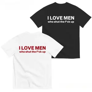 Funny Streetwear Graphic Tee – "I Love Men Who Shut The Fk Up" Statement T-Shirt for Men & Women, Gift for Her and Him