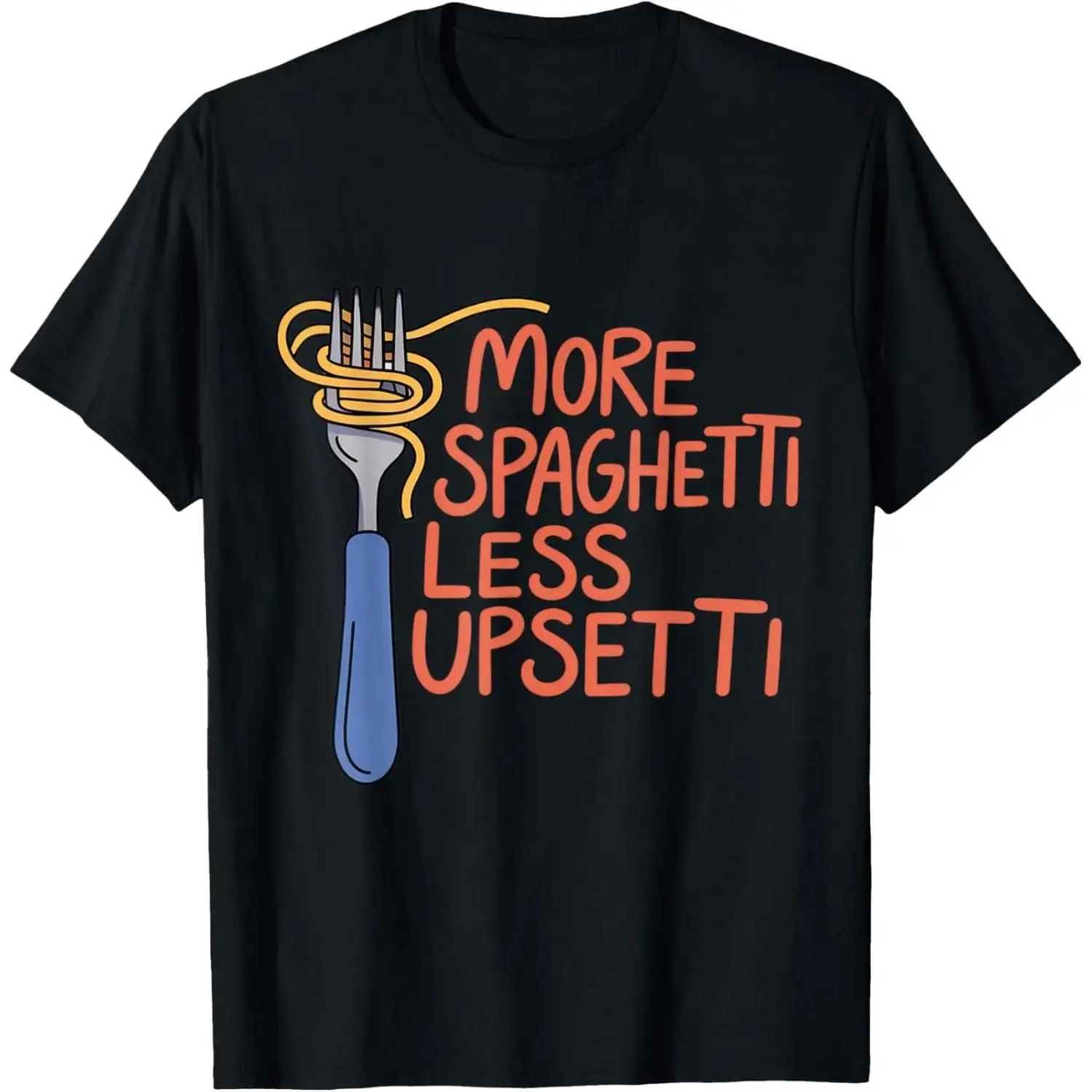 100% Unisex More Spaghetti Less Upsetti Funny Pasta Lover T-Shirt