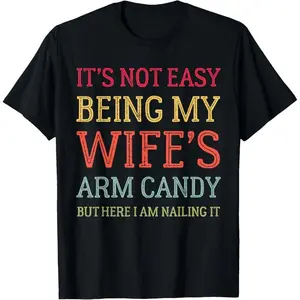 Menswear Funny "It's Not Easy Being My Wife's Arm Candy" Unisex Short-Sleeve Round Neck Loose T-Shirt Garment