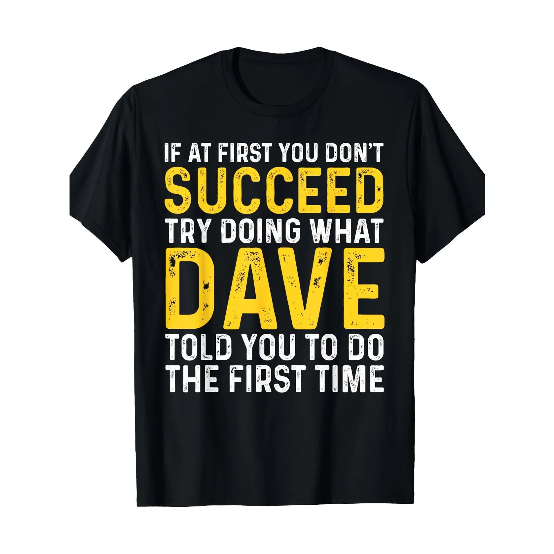 Funny Dave Tee Funny Dave T-Shirt - If at First You Don't Succeed Try Doing What Dave