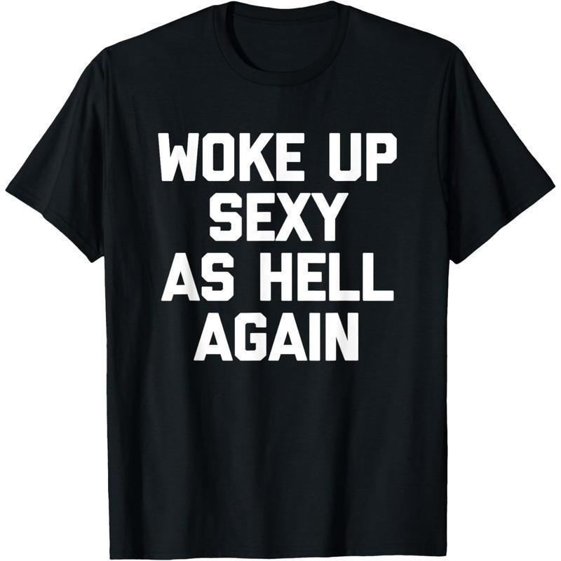 Woke Up Sexy As Hell Again T-Shirt funny saying sarcastic T-Shirt,Made in USA Menswear Top.funny t shirt.graphic tee plus  size  top