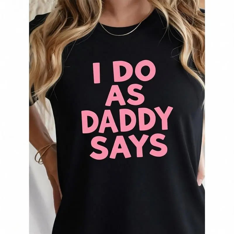 "I Do As Daddy Says"gift round neck Graphic T-Shirt -Letter summer Casual Tee, Casual Attire All season Apparel Relaxed Style Top Durable Print Shirt