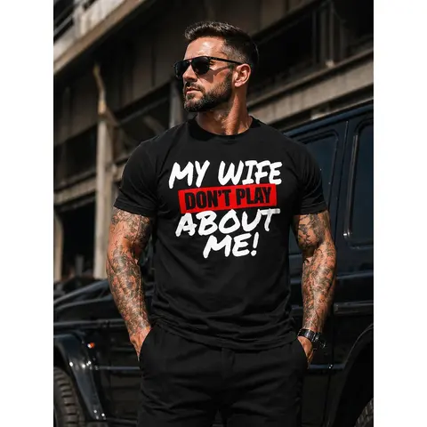 Men's Short-Sleeve Round Neck Casual Top, "My Wife Doesn’t Play About Me" Graphic Tshirt, Married Men Streetwear Bold Statement Shirt, Versatile Gift for Boyfriends
