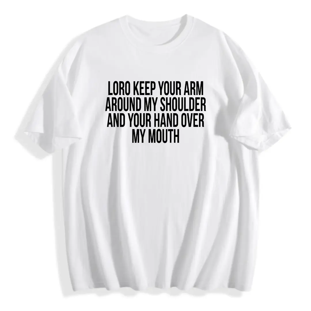 Casual Streetwear Men's T-Shirt Loro Keep Your Arm Around My Shoulder And Your Hand Over My Mouth Print Graphic Tee Summer Daily Wear Funny Gift For Boyfriend Husband Best Friend,100% Cotton Unisex Oversized  Tshirt (S-5XL)