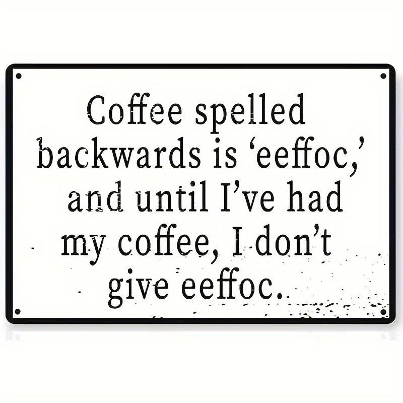 Funny Coffee Quotes Wall Sign - 8×12 Inch Iron Coffee Lover' Decoration with Humorous Caffeine Sayings Suitable for, Office, Cafe, - Single-Sided Print, Installation