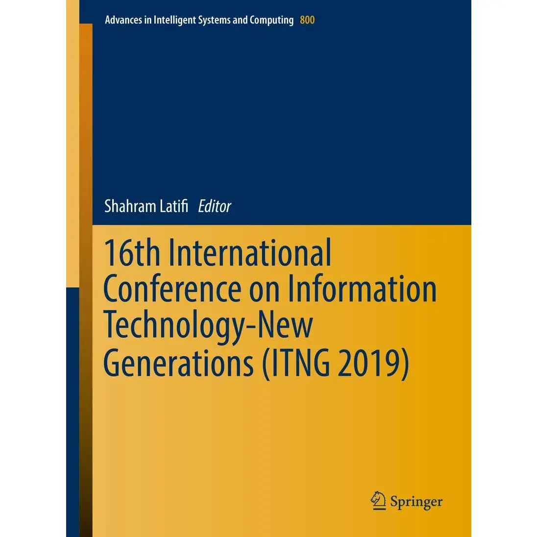 16th International Conference on Information Technology-New Generations (ITNG 2019) (Advances in Intelligent Systems and Computing, 800)