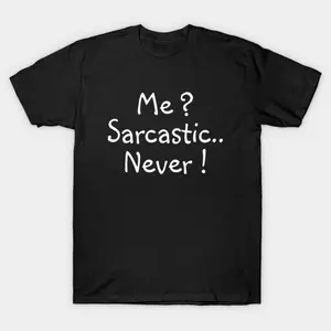 Me? Sarcastic Never Funny Handwritten Script Sarcasm Humor Unisex Cotton Short Sleeve T-Shirt