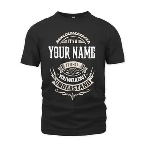 Custom Name/ Personalization T-Shirt - It'S A Your Name Thing You Wouldn'T Understand T-Shirt For Men Women Couple Trendy Cotton Tops Short Sleeve, Street Style Short Sleeve Tee, Comfort Tee, Casual Summer Tee, Must-Have Fashionable Tee