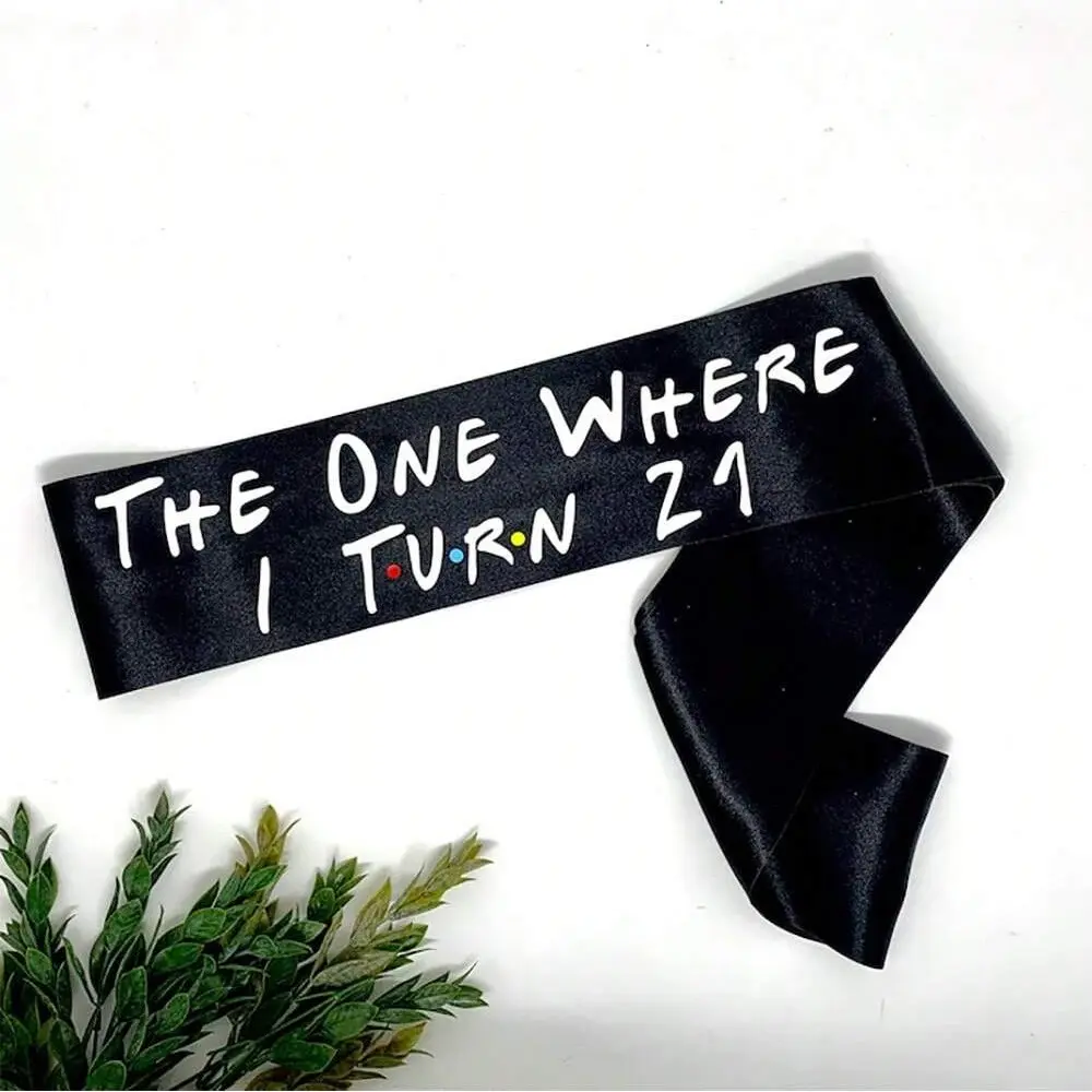The One Where I turn 16 18 21 30 40 50 60 black Birthday Sash women Friends theme 16th 18th 21st 30th 40th 50th 60th Birthday Party decoration gift present Photo props