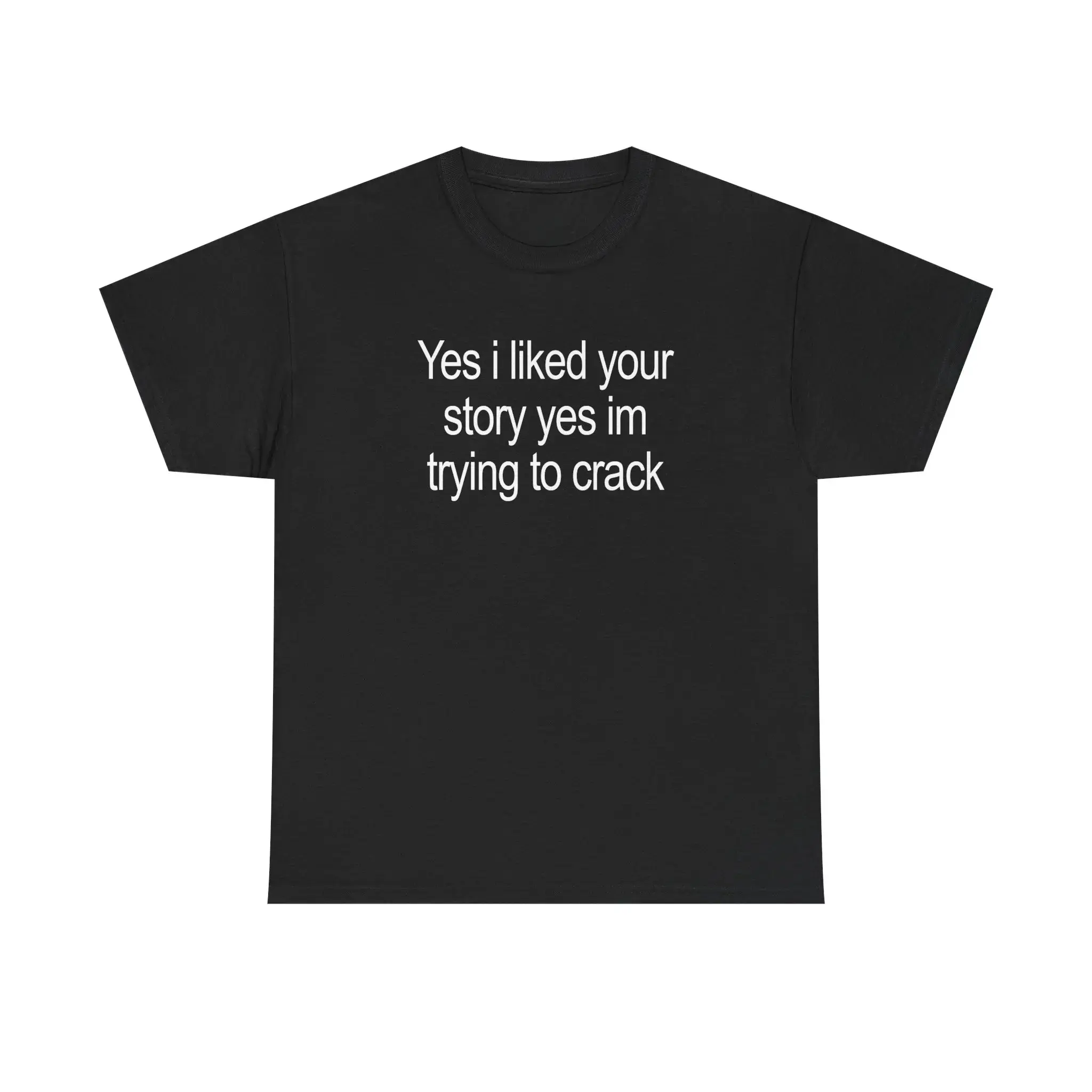 Yes I Liked Your Story Shirt - Funny Meme Tee, Unisex Cotton Tshirt,mechanic