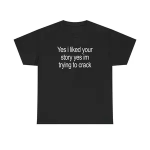 Yes I Liked Your Story Shirt - Funny Meme Tee, Unisex Cotton Tshirt,mechanic