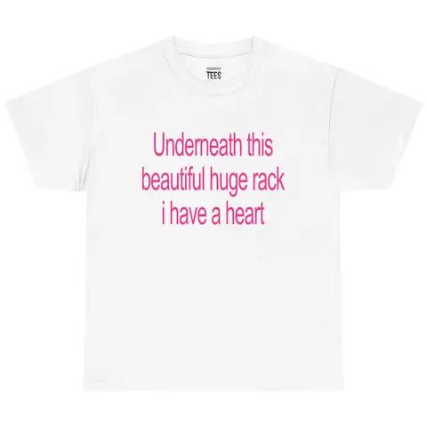 Underneath This Beautiful Huge Rack I Have a Heart Shirt – Funny Meme Tee, Unisex Graphic T-Shirt