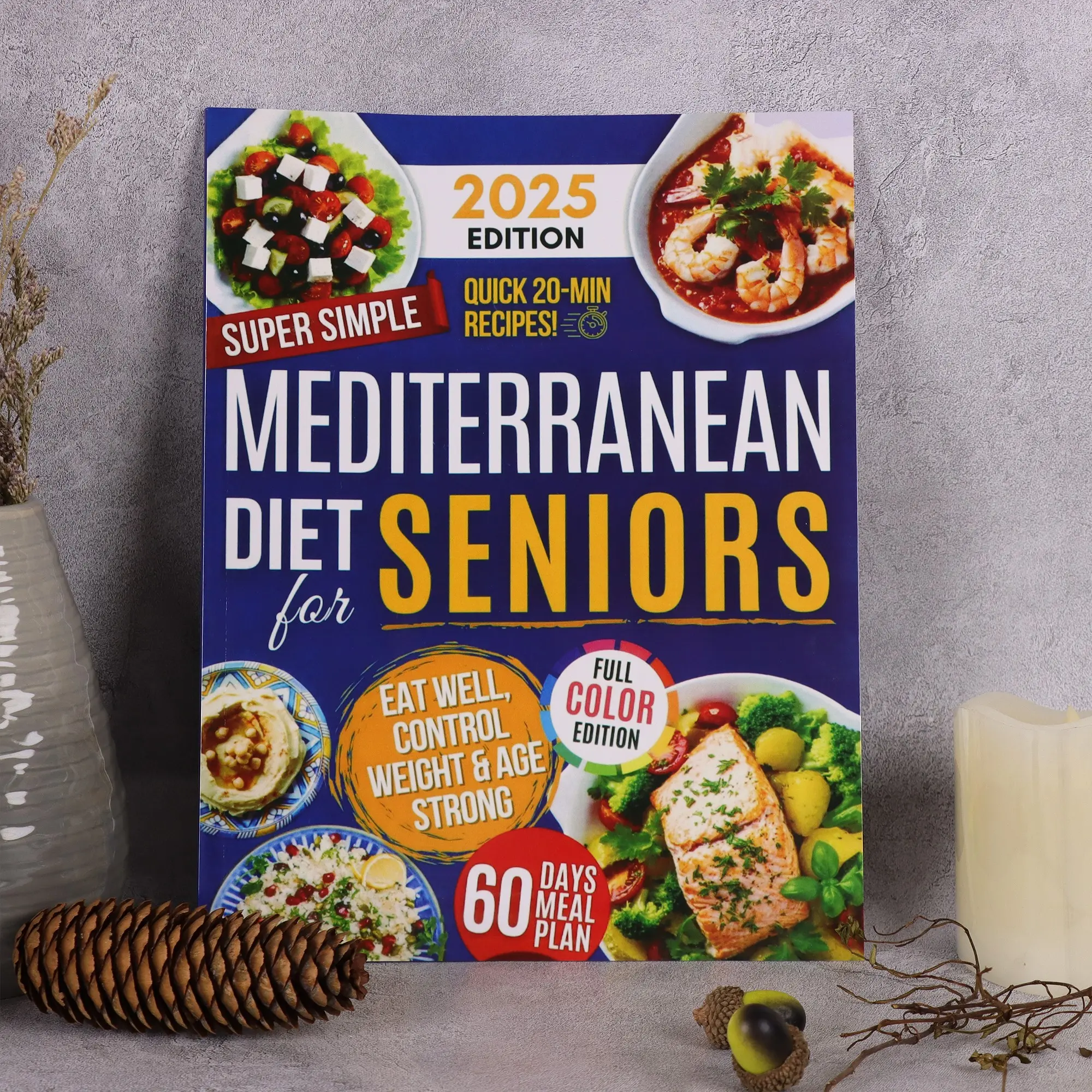 Mediterranean Diet Recipes for Seniors, 20-Minute Easy Nutritious Meals, 60-Day Weight Control Cookbook, Full Color Cooking Guide
