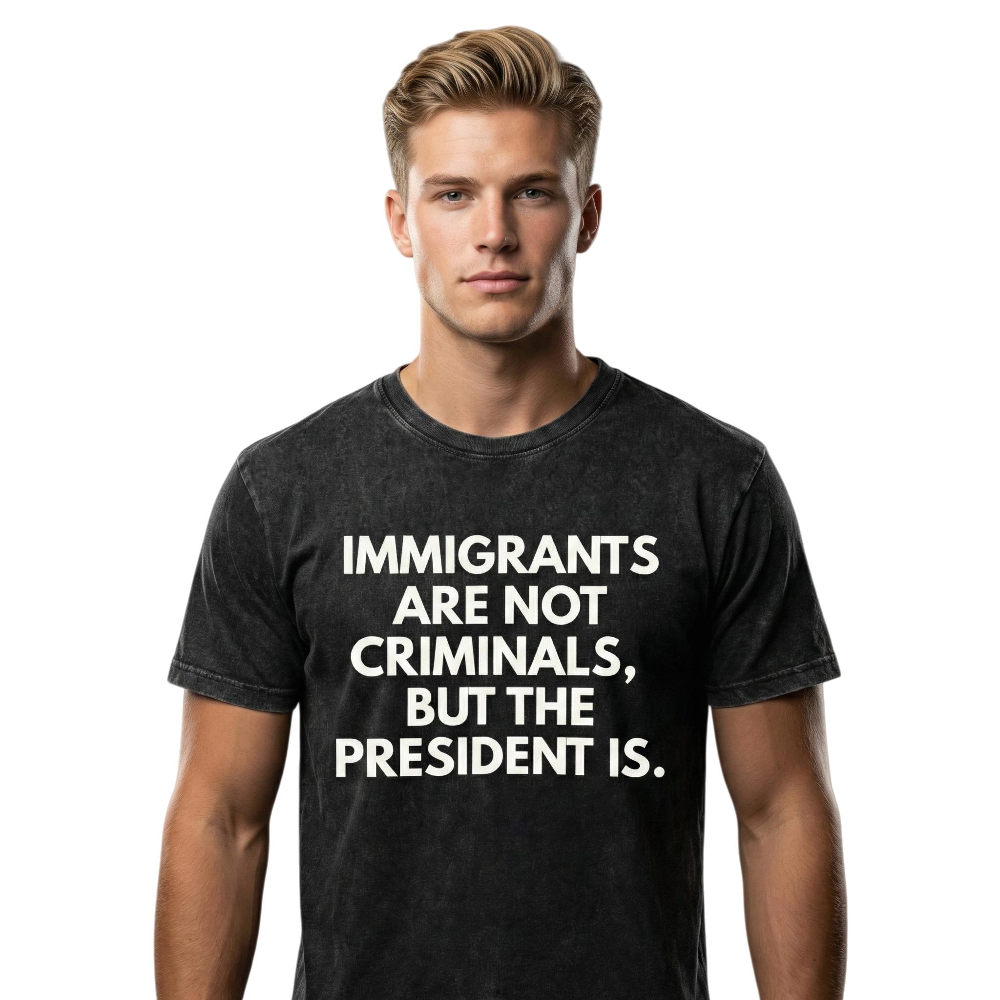 Immigrants Are Not Criminals But The President Is Funny T-Shirt Cotton Crew Neck Short Sleeve Casual Classic Graphic Tee for Men Comfortable Versatile Everyday Wear