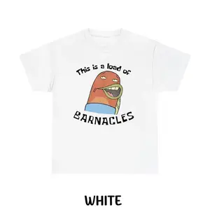 This Is A Load Of Barnacles T-Shirt, Funny SpongeBob And SquarePants Shirt, Graphic SpongeBob Tee, Crewneck, For Men, For Women, Full Size, Full Colors