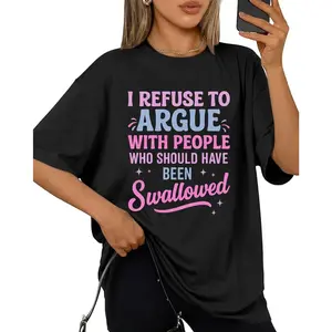 Humorous Sarcastic Tee I Refuse To Argue With People Who Should Have Been Swallowed Bold Statement Casual Short Sleeve Round Neck T Shirt Men's Sports and Leisure Shirt
