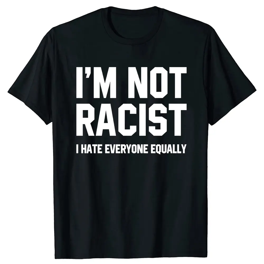 2026 New Im Not Racist I Hate Everyone Equally Tee Tops Round Neck Short-Sleeve Fashion Tshirt Clothing Casual Basic T-shirts day fashion outfit graphic unisex streetwear tee cotton heavyweight pure cotton t-shirt christian scripture 90s