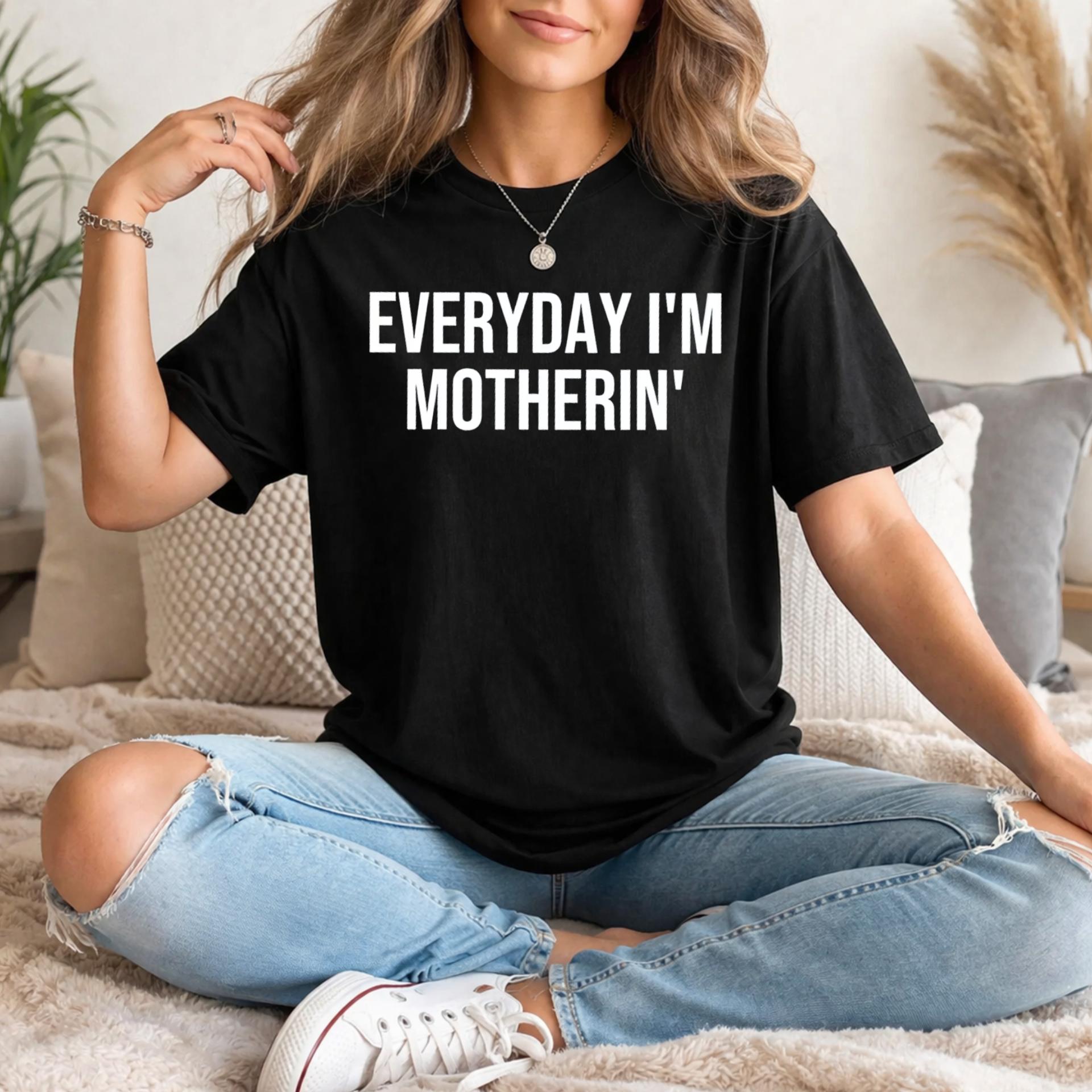 Everyday I'm Motherin T Shirt